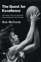 The Quest for Excellence: The Chase for Self-Mastery and Leadership Distinction 1665702796 Book Cover