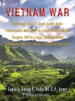 Vietnam War: Pathology 1967-8-Capt. Anton Sohn; Veterinarian Med. 1967-8-Capt. Warren Myers; Surgery 1967-8-Capt. Thomas Brady; Medicine 1969-70-Navy Lt. Richard Ganchan 1648831508 Book Cover
