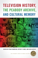 Television History, the Peabody Archive, and Cultural Memory 0820356204 Book Cover
