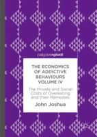 The Economics of Addictive Behaviours Volume IV: The Private and Social Costs of Overeating and Their Remedies 3319625357 Book Cover