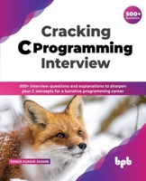 Cracking C Programming Interview: 500+ interview questions and explanations to sharpen your C concepts for a lucrative programming career 9389845580 Book Cover