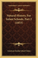 Natural History, For Infant Schools, Part 2 1120651883 Book Cover