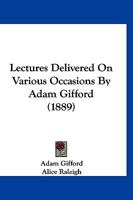 Lectures Delivered On Various Occasions By Adam Gifford 1166989216 Book Cover