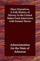 Slave Narratives. A Folk History of Slavery in the United States From Interviews with Former Slaves 1847029884 Book Cover