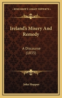 Ireland's Misery and Remedy 1378416821 Book Cover