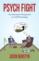 Psych Fight: An Alternate Perspective on Golf Psychology 0578628430 Book Cover