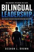 Bilingual Leadership: Why the Best Executives Speak Both Operations and Safety (Leading Before the Incident Leadership Series.) B0H6SDL4R9 Book Cover