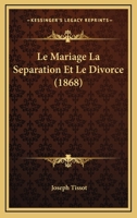 Le Mariage La Separation Et Le Divorce (1868) 1160164223 Book Cover