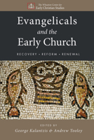 Evangelicals and the Early Church: Recovery, Reform, Renewal 161097459X Book Cover