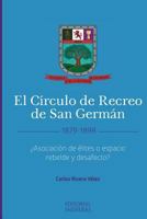 El C�rculo de Recreo de San Germ�n (1879-1898): �asociaci�n de �lites O Espacio Rebelde Y Desafecto? 1519661878 Book Cover