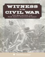Witness to the Civil War: First-Hand Accounts from Frank Leslie's Illustrated Newspaper 0060891505 Book Cover