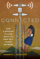 Connected: How a Mexican Village Built Its Own Cell Phone Network 0520344219 Book Cover