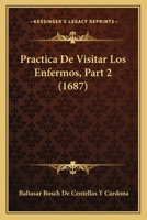 Practica De Visitar Los Enfermos, Part 2 (1687) 1167010639 Book Cover
