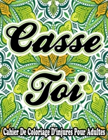 Casse Toi! Cahier De Coloriage D'injures Pour Adultes B088BF1BXX Book Cover