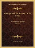 Marriage and the Relation of the Sexes: An Address to Women (1893) 0548585539 Book Cover