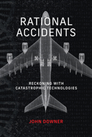 Rational Accidents: Reckoning with Catastrophic Technologies 026254699X Book Cover