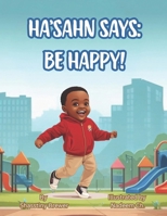 Ha'sahn Says: Be Happy (HA'SAHN SAYS series) B0F88KYHD3 Book Cover