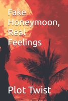 Fake Honeymoon, Real Feelings B0DVBXN3L2 Book Cover