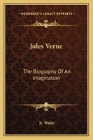 ules Verne: The Biography of an Imagination 1432591770 Book Cover