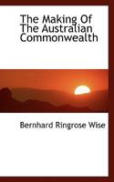 The Making Of The Australian Commonwealth 0548802866 Book Cover