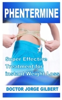 Phentermine: Super Effective Treatment for instant Weight Loss B085K7P13M Book Cover