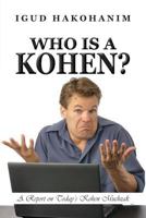 Who Is A Kohen?: A Report On Today's Kohen Muchzak 1544612486 Book Cover