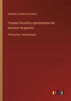 Trattato filosofico-sperimentale dei soccorsi terapeutici: Parte prima. Farmacologia. (Italian Edition) 3563211736 Book Cover