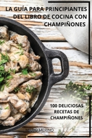 La Guía Para Principiantes del Libro de Cocina Con Champiñones (Spanish Edition) 1836239505 Book Cover