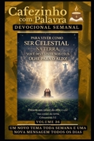 Cafezinho com Palavra – Devocional Semanal – Volume 36: PARA VIVER COMO SER CELESTIAL NA TERRA, VOCÊ DEVE VIVER NOS CÉUS, OLHE PARA O ALTO! (Cafezinho ... de 52 Semanas) (Portuguese Edition) B0GXBW5GXT Book Cover