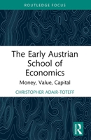 The Early Austrian School of Economics: Money, Value, Capital 1032045507 Book Cover