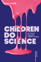 Children Do Science : Learning to Recognize Children's Science 3034354010 Book Cover