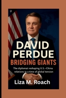 David Perdue: Bridging Giants: The diplomat reshaping U.S.–China relations in a time of global tension B0FT2FPPGP Book Cover
