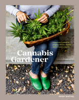 The Cannabis Gardener : A Beginner's Guide to Growing Vibrant, Healthy Plants in Every Region 198485884X Book Cover