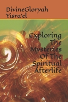 Exploring the Mysteries of the Spiritual Afterlife B0CH2B79WH Book Cover