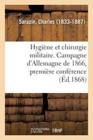 Hygiène Et Chirurgie Militaire. Campagne d'Allemagne de 1866, Première Conférence: Professée À La Faculté de Médecine de Strasbourg 2329116330 Book Cover