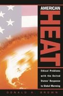 American Heat: Ethical Problems with the United States' Response to Global Warming (Studies in Social, Political, and Legal Philosophy) 0742512967 Book Cover