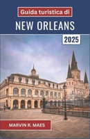 Guida turistica di New Orleans 2025: Un viaggio attraverso il jazz, la cucina e la cultura nella Crescent City (Italian Edition) B0DX15SKR2 Book Cover