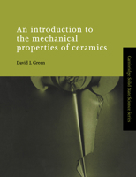 An Introduct to the Mechanical Properties of Ceramics (Cambridge Solid State Science Series) 052159913X Book Cover