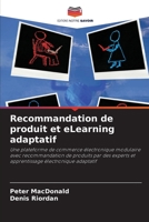 Recommandation de produit et eLearning adaptatif: Une plateforme de commerce électronique modulaire avec recommandation de produits par des experts et ... électronique adaptatif (French Edition) 6204801929 Book Cover