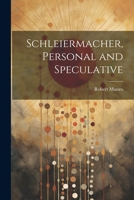 Schleiermacher, Personal and Speculative 1022478133 Book Cover