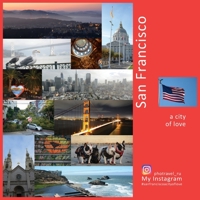 San Francisco : A Photo Travel Experience: a City of Love 1734237813 Book Cover
