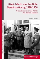 Staat, Macht Und Ärztliche Berufsausübung 1920-1956: Gesundheitswesen Und Politik: Das Beispiel Saarland 3506769200 Book Cover