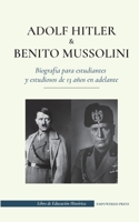 Adolf Hitler y Benito Mussolini - Biografía para estudiantes y estudiosos de 13 años en adelante: 9493261093 Book Cover