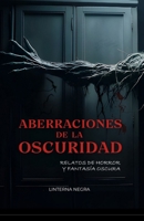 Aberraciones de la oscuridad: Relatos de horror y fantasía oscura (Spanish Edition) B0FXRBYH5Z Book Cover