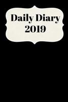 Daily Diary 2019: With Daily and Weekly Scheduling with Monthly Planning From January 2019 - December 2019 With Black Cover 1731401647 Book Cover