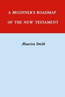 A BEGINNER'S ROADMAP OF THE NEW TESTAMENT: Getting Acquainted With the New Testament 1304126188 Book Cover