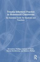 Trauma-Informed Practice in Montessori Classrooms: An Essential Guide for Students and Teachers 1032571446 Book Cover