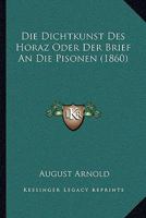 Die Dichtkunst Des Horaz Oder Der Brief An Die Pisonen (1860) 1168337941 Book Cover