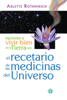 Aprender a vivir bien en la Tierra con el recetario de las medicinas del Universo 6079346761 Book Cover