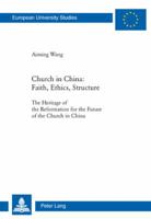 Church in China: Faith, Ethics, Structure: The Heritage of the Reformation for the Future of the Church in China 3039118145 Book Cover